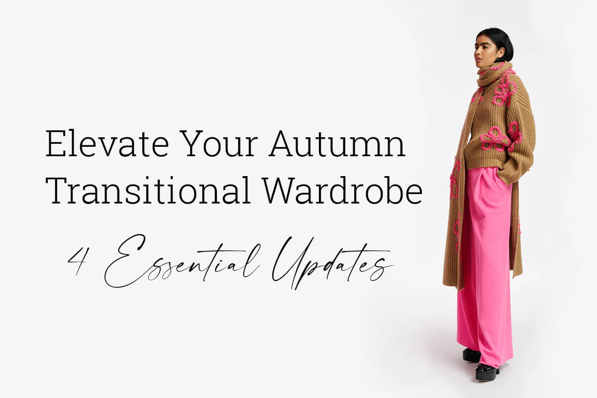 Elevate your Autumn Transitional Wardrobe